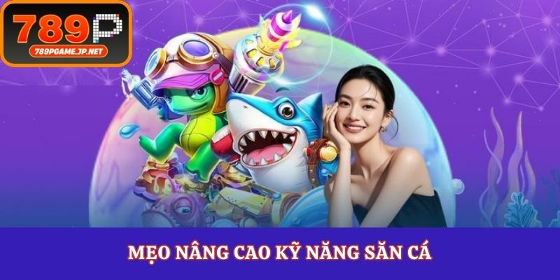 Mẹo nâng cao kỹ năng săn cá