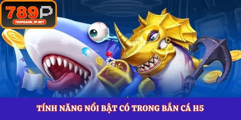 Tính năng nổi bật có trong bắn cá H5